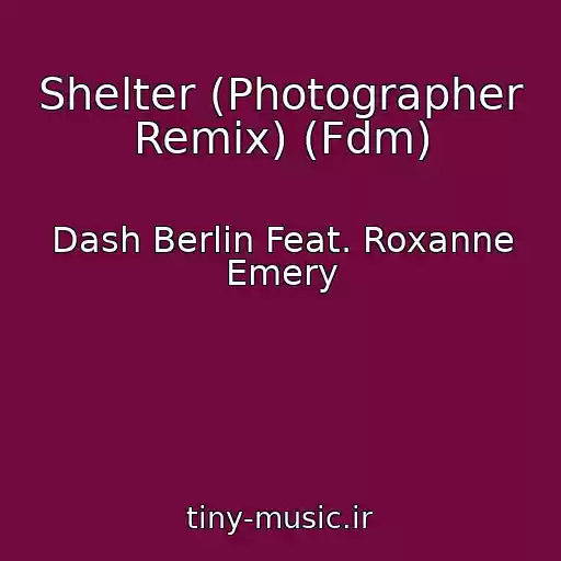کاور آهنگ Shelter (Photographer Remix) (Fdm) از Dash Berlin Feat. Roxanne Emery