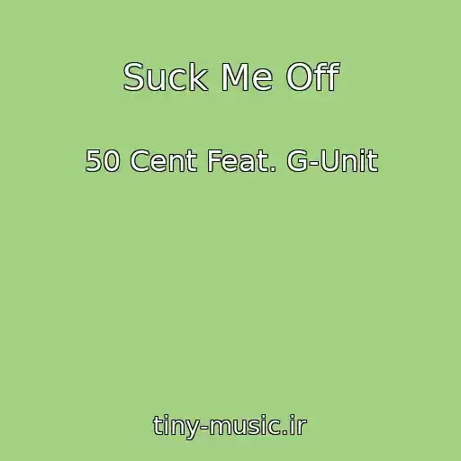 کاور آهنگ Suck Me Off از 50 Cent Feat. G-Unit