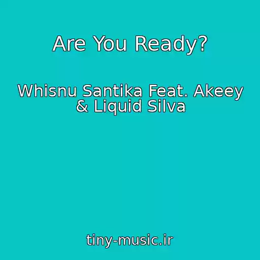 کاور آهنگ Are You Ready? از Whisnu Santika Feat. Akeey & Liquid Silva