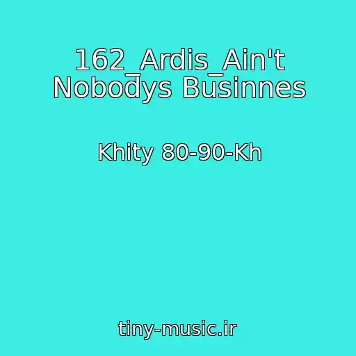کاور آهنگ 162_Ardis_Ain't Nobodys Businnes از Khity 80-90-Kh