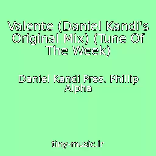 کاور آهنگ Valente (Daniel Kandi's Original Mix) (Tune Of The Week) از Daniel Kandi Pres. Phillip Alpha