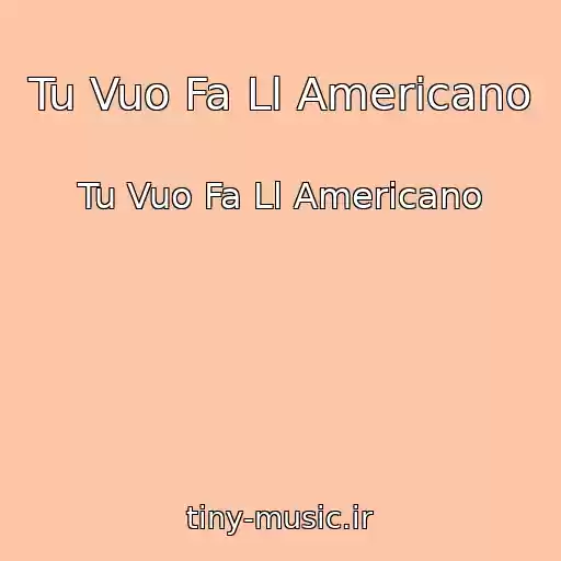کاور آهنگ Tu Vuo Fa Ll Americano از Tu Vuo Fa Ll Americano