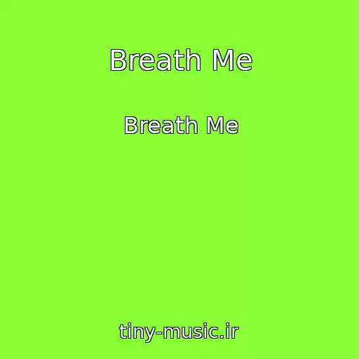 کاور آهنگ Breath Me از Breath Me