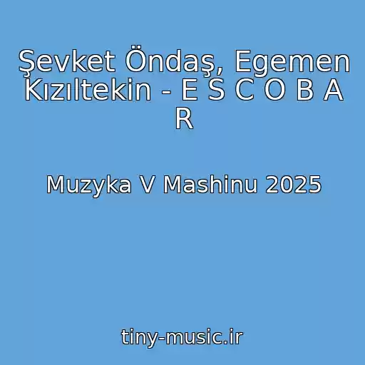 کاور آهنگ Şevket Öndaş, Egemen Kızıltekin - E S C O B A R از Muzyka V Mashinu 2025