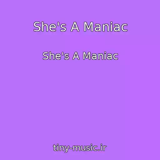 کاور آهنگ She's A Maniac از She's A Maniac