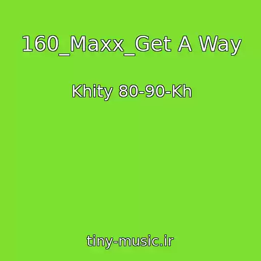 کاور آهنگ 160_Maxx_Get A Way از Khity 80-90-Kh