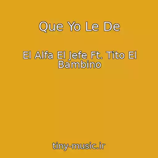 کاور آهنگ Que Yo Le De از El Alfa El Jefe Ft. Tito El Bambino