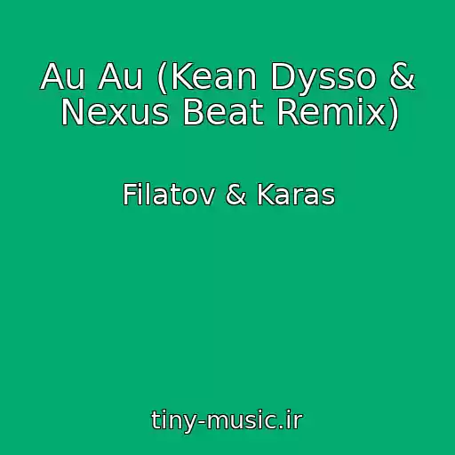 کاور آهنگ Au Au (Kean Dysso & Nexus Beat Remix) از Filatov & Karas