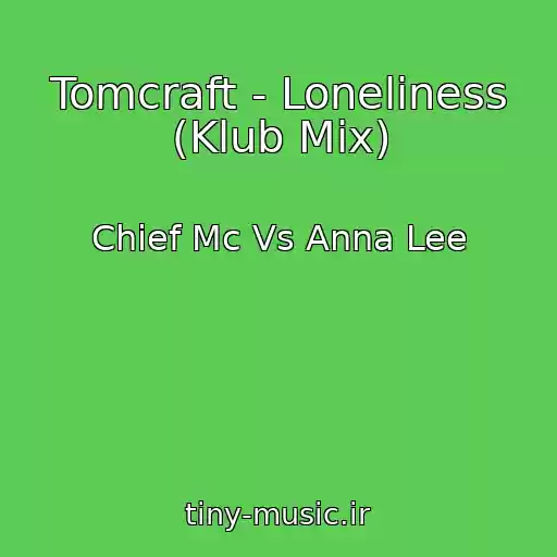 کاور آهنگ Tomcraft - Loneliness (Klub Mix) از Chief Mc Vs Anna Lee