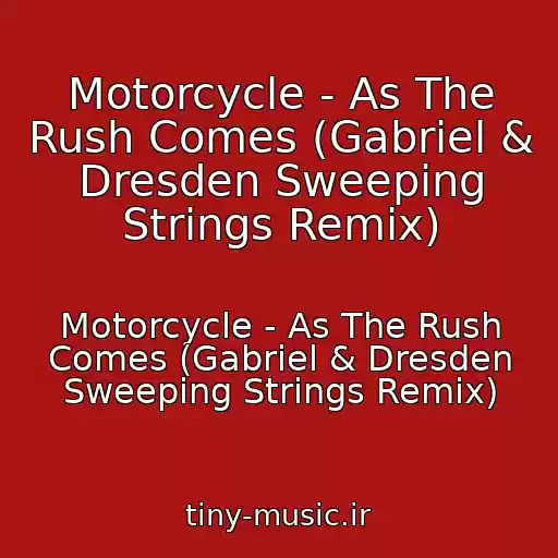 کاور آهنگ Motorcycle - As The Rush Comes (Gabriel & Dresden Sweeping Strings Remix) از Motorcycle - As The Rush Comes (Gabriel & Dresden Sweeping Strings Remix)