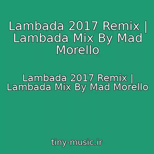 کاور آهنگ Lambada 2017 Remix | Lambada Mix By Mad Morello از Lambada 2017 Remix | Lambada Mix By Mad Morello