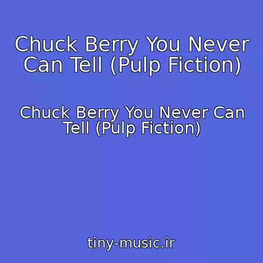 کاور آهنگ Chuck Berry You Never Can Tell (Pulp Fiction) از Chuck Berry You Never Can Tell (Pulp Fiction)