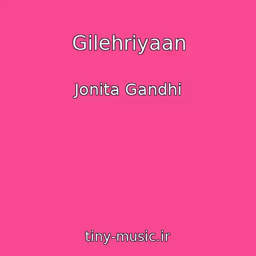 کاور آهنگ Gilehriyaan از Jonita Gandhi