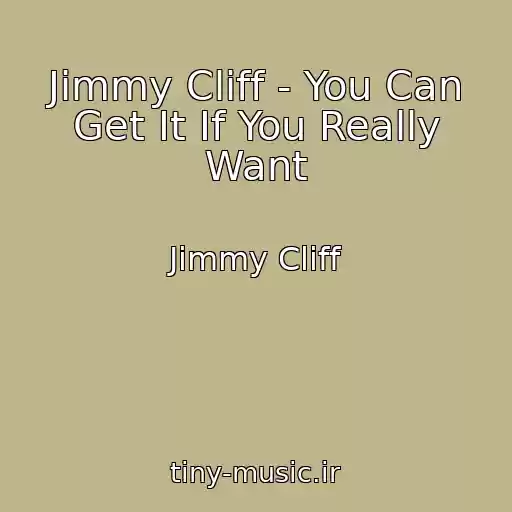 کاور آهنگ Jimmy Cliff - You Can Get It If You Really Want از Jimmy Cliff