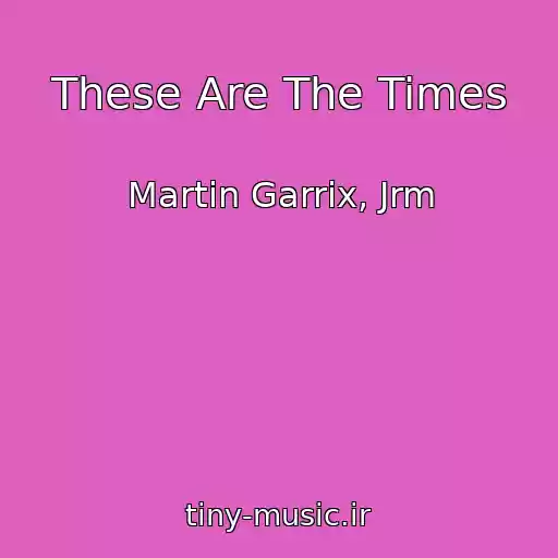 کاور آهنگ These Are The Times از Martin Garrix, Jrm