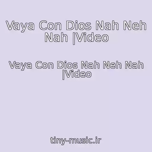 کاور آهنگ Vaya Con Dios Nah Neh Nah |Video از Vaya Con Dios Nah Neh Nah |Video