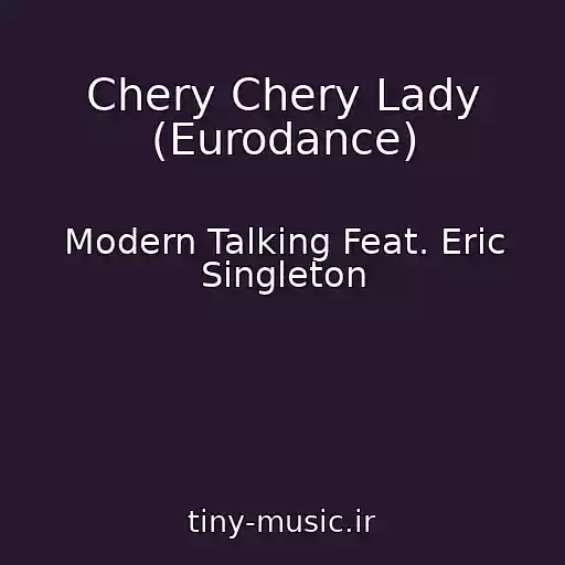 کاور آهنگ Chery Chery Lady (Eurodance) از Modern Talking Feat. Eric Singleton