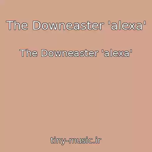 کاور آهنگ The Downeaster 'alexa' از The Downeaster 'alexa'