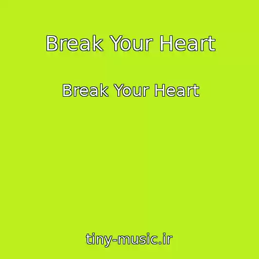 کاور آهنگ Break Your Heart از Break Your Heart