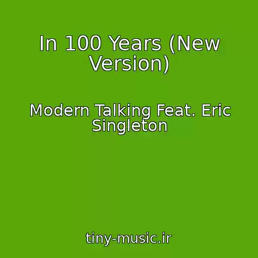 کاور آهنگ In 100 Years (New Version) از Modern Talking Feat. Eric Singleton