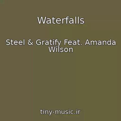 کاور آهنگ Waterfalls از Steel & Gratify Feat. Amanda Wilson