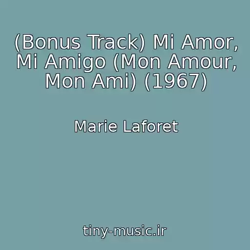 کاور آهنگ (Bonus Track) Mi Amor, Mi Amigo (Mon Amour, Mon Ami) (1967) از Marie Laforet
