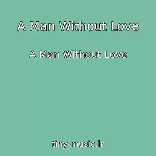 کاور آهنگ A Man Without Love از A Man Without Love
