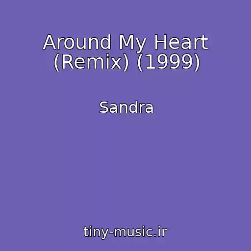 کاور آهنگ Around My Heart (Remix) (1999) از Sandra