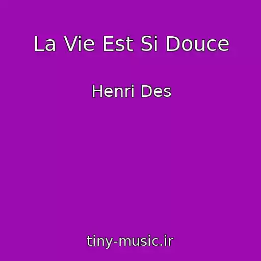 کاور آهنگ La Vie Est Si Douce از Henri Des