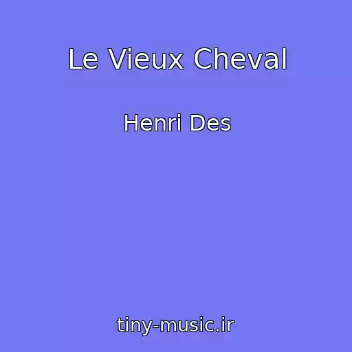 کاور آهنگ Le Vieux Cheval از Henri Des