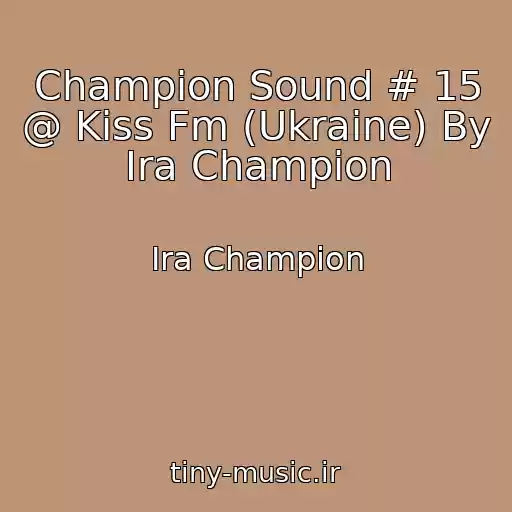 کاور آهنگ Champion Sound # 15 @ Kiss Fm (Ukraine) By Ira Champion از Ira Champion