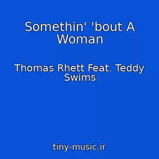 کاور آهنگ Somethin' 'bout A Woman از Thomas Rhett Feat. Teddy Swims