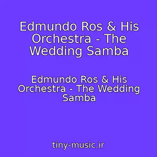 کاور آهنگ Edmundo Ros & His Orchestra - The Wedding Samba از Edmundo Ros & His Orchestra - The Wedding Samba