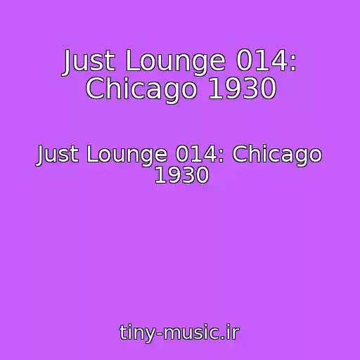 کاور آهنگ Just Lounge 014: Chicago 1930 از Just Lounge 014: Chicago 1930