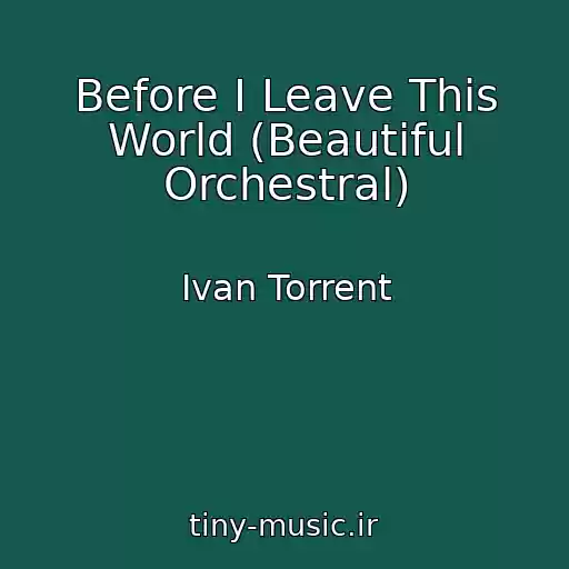 کاور آهنگ Before I Leave This World (Beautiful Orchestral) از Ivan Torrent