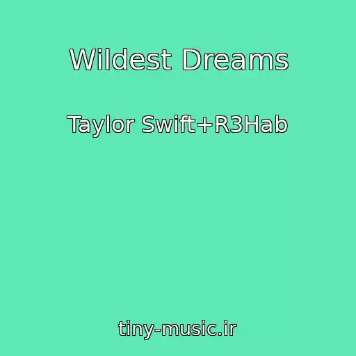 کاور آهنگ Wildest Dreams از Taylor Swift+R3Hab