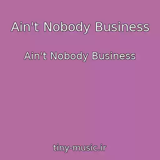 کاور آهنگ Ain't Nobody Business از Ain't Nobody Business