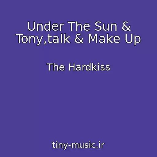 کاور آهنگ Under The Sun & Tony,talk & Make Up از The Hardkiss