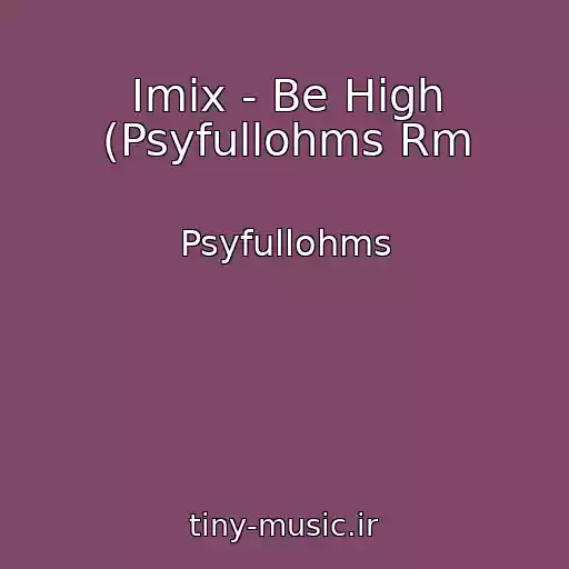 کاور آهنگ Imix - Be High (Psyfullohms Rm از Psyfullohms