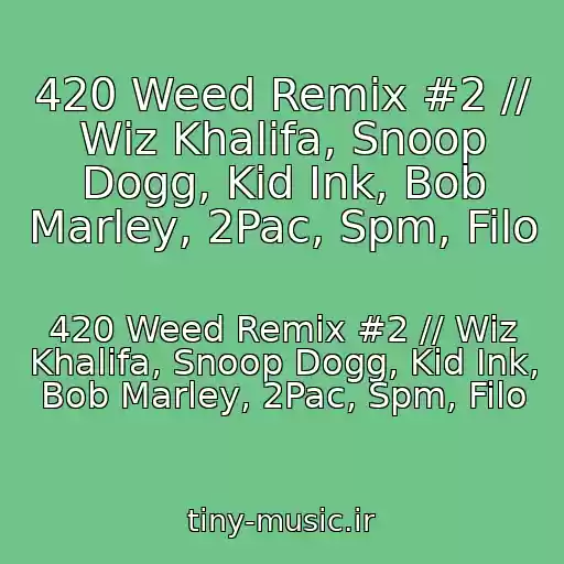 کاور آهنگ 420 Weed Remix #2 // Wiz Khalifa, Snoop Dogg, Kid Ink, Bob Marley, 2Pac, Spm, Filo از 420 Weed Remix #2 // Wiz Khalifa, Snoop Dogg, Kid Ink, Bob Marley, 2Pac, Spm, Filo
