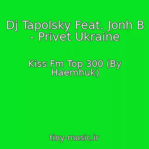 کاور آهنگ Dj Tapolsky Feat. Jonh B - Privet Ukraine از Kiss Fm Top 300 (By Haemhuk)