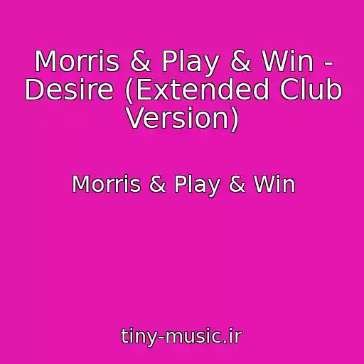 کاور آهنگ Morris & Play & Win - Desire (Extended Club Version) از Morris & Play & Win