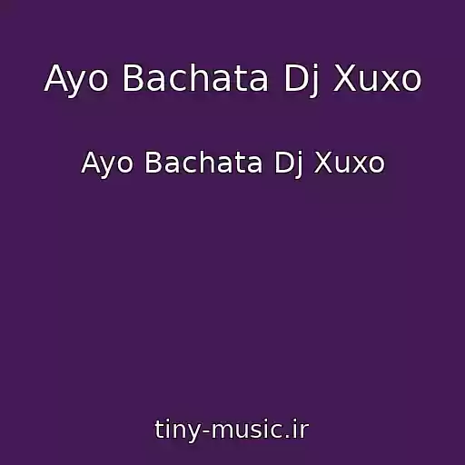 کاور آهنگ Ayo Bachata Dj Xuxo از Ayo Bachata Dj Xuxo