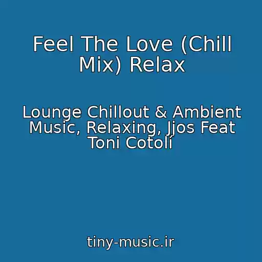 کاور آهنگ Feel The Love (Chill Mix) Relax از Lounge Chillout & Ambient Music, Relaxing, Jjos Feat Toni Cotolí