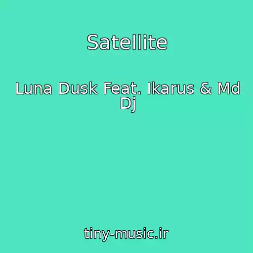 کاور آهنگ Satellite از Luna Dusk Feat. Ikarus & Md Dj