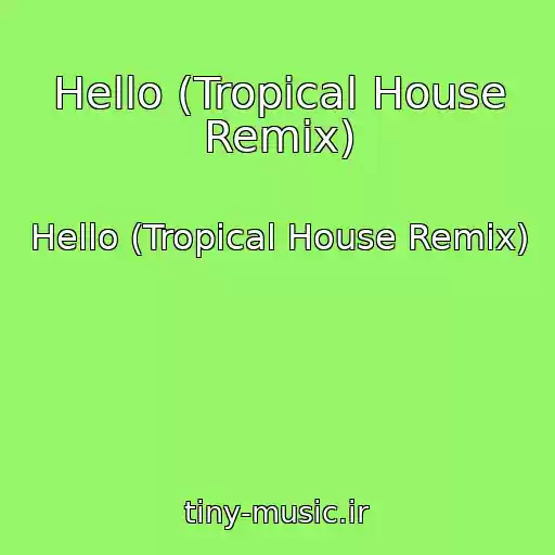 کاور آهنگ Hello (Tropical House Remix) از Hello (Tropical House Remix)