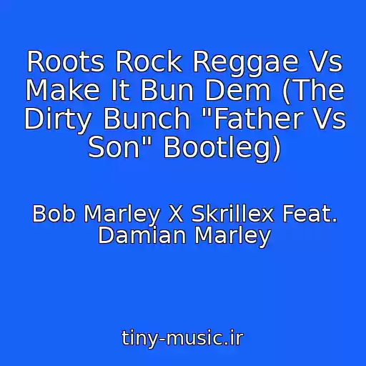 کاور آهنگ Roots Rock Reggae Vs Make It Bun Dem (The Dirty Bunch "Father Vs Son" Bootleg) از Bob Marley X Skrillex Feat. Damian Marley