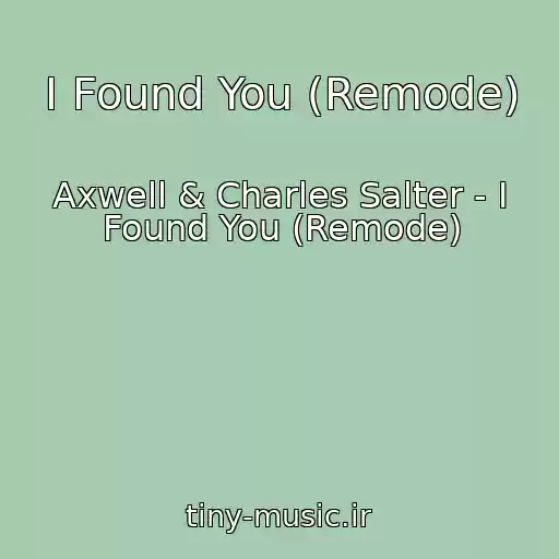 کاور آهنگ I Found You (Remode) از Axwell & Charles Salter - I Found You (Remode)