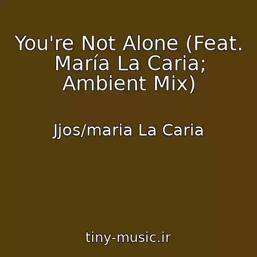 کاور آهنگ You're Not Alone (Feat. María La Caria; Ambient Mix) از Jjos/maria La Caria