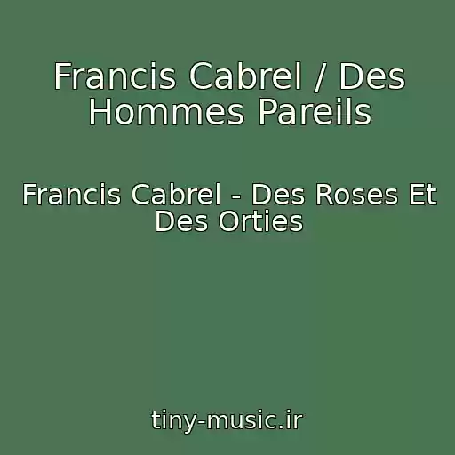 کاور آهنگ Francis Cabrel / Des Hommes Pareils از Francis Cabrel - Des Roses Et Des Orties